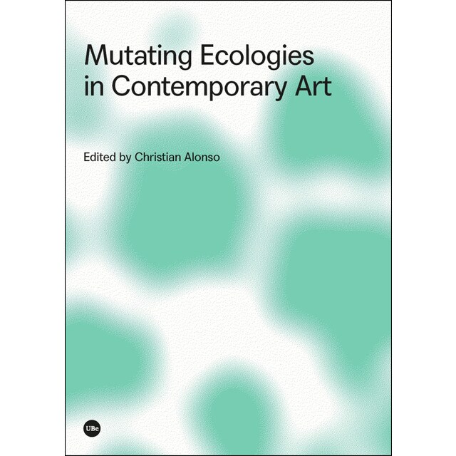 Mutating ecologies in contemporary art