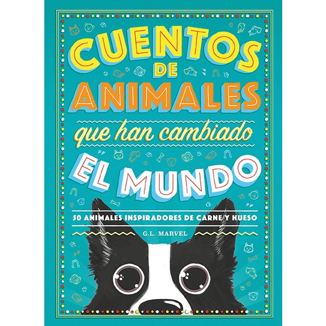Cuentos de animales que han cambiado el mundo: 50 animales inspiradores de carne y hueso (Tapa dura)