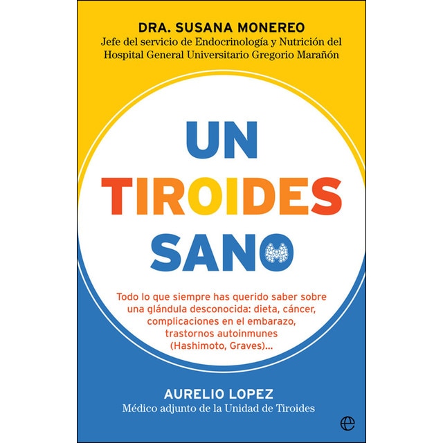 Un tiroides sano: Todo lo que siempre has querido saber sobre una glándula desconocida: dieta, cáncer, complicaciones en el embarazo, trastornos autoinmunes.pdf