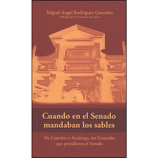 Cuando en el senado mandaban los sables: de castaños a azcárraga, los militares que presidieron el senado.pdf