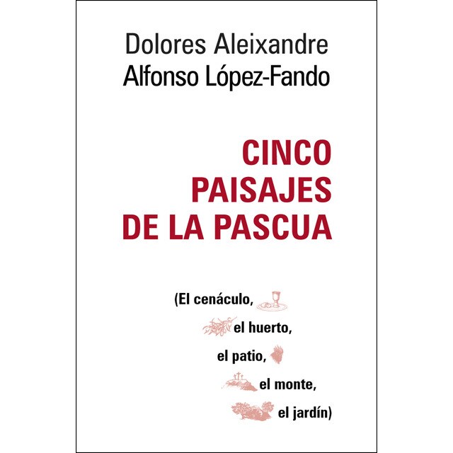 Cinco paisajes de la pascua: El cenáculo, el huerto, el patio, el monte, el jardín..pdf