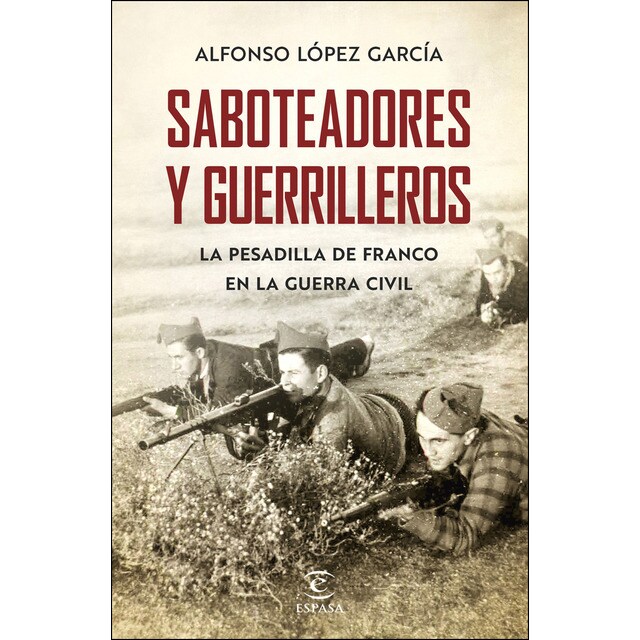 Saboteadores y guerrilleros: La pesadilla de franco en la guerra civil.pdf
