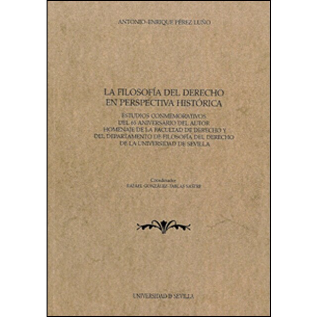 La filosofía del derecho en perspectiva histórica: Estudios conmemorativos del 65 aniversario del autor homenaje de la facultad de derecho y del departamento de filosofía del derecho de la universidad de sevilla.pdf