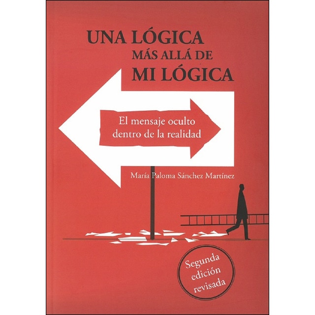 Una lógica más allá de mi lógica: El mensaje oculto dentro de la realidad (Tapa blanda)