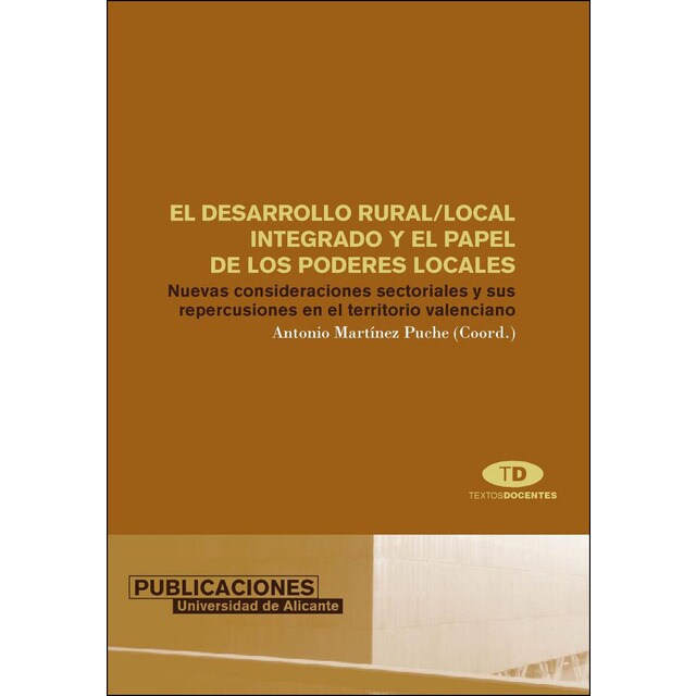 El desarrollo rural/local integrado y el papel de los poderes locales: Nuevas consideraciones sectoriales y sus repercusiones en el territorio valenciano.pdf
