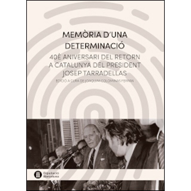 Memòria duna determinació: 40è aniversari del retorn a catalunya del president josep tarradellas.pdf