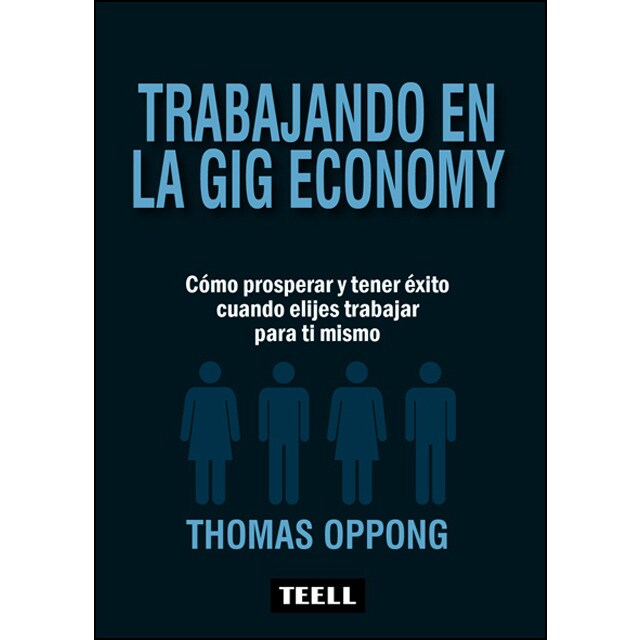 Trabajando en la gig economy: Cómo prosperar y teer éxito cuando elijes trabajar para tí mismo.pdf
