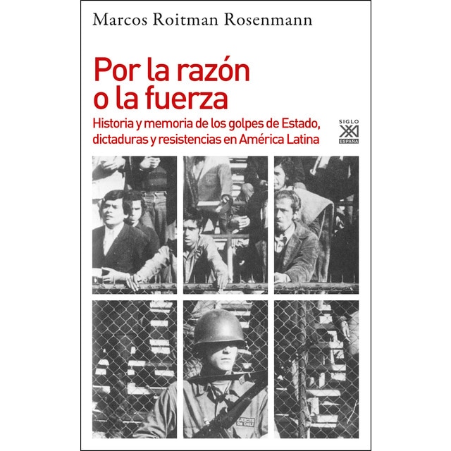 Por la razón o la fuerza: Historia de los golpes de estado, dictaduras y resistencia en américa latina.pdf