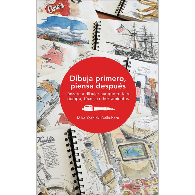 Dibuja primero, piensa después: Lánzate a dibujar aunque te falte tiempo, técnica o herramientas.pdf