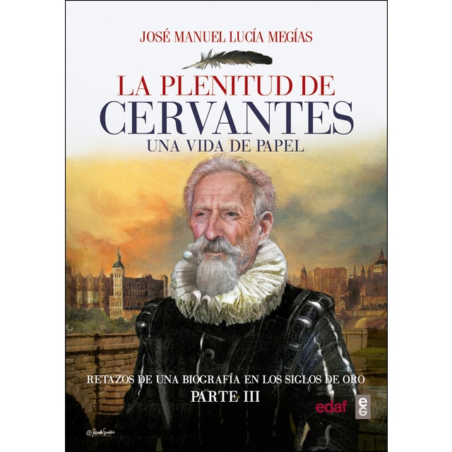 La plenitud de cervantes: Una vida de papel. Retazos de una biografía en el siglo de oro. Parte iii..pdf