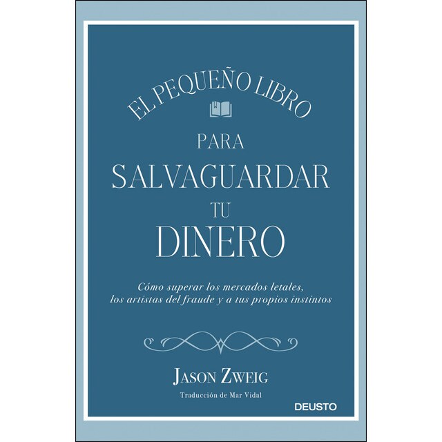 El pequeño libro para salvaguardar tu dinero: Cómo superar los mercados letales, los artistas del fraude y a tus propios instintos.pdf