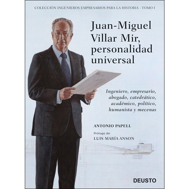 Juan-miguel villar mir, personalidad universal: Ingeniero, empresario, abogado, catedrático, académico, político, humanista y mecenas.pdf