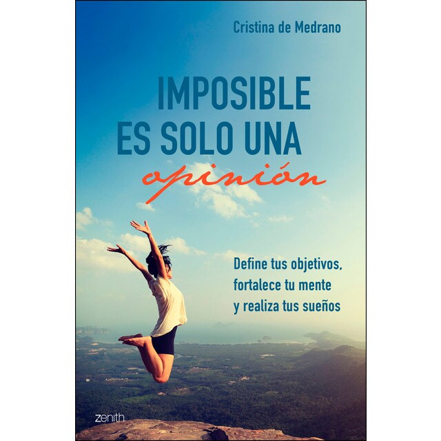 Imposible es solo una opinión: Define tus objetivos, fortalece tu mente y realiza tus sueños.pdf