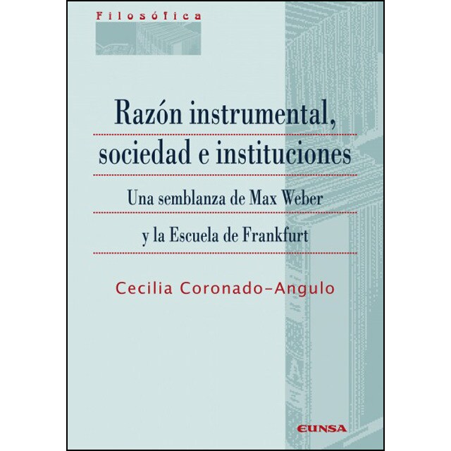 Razón instrumental, sociedad e instituciones: Una semblanza de max weber y la escuela de frankfurt.pdf