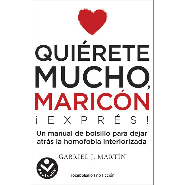 Quiérete mucho, maricón express: Un manual de bolsillo para dejar atrás la homofobia interiorizada.pdf