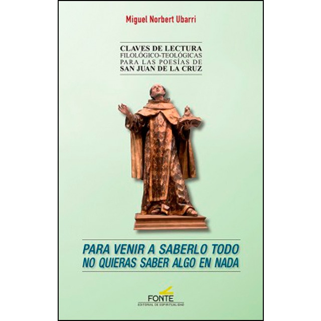 Para venir a saberlo todo no quieras saber algo en nada: Claves de lectura filológico-teológicas para las poesías de san juan de la cruz.pdf
