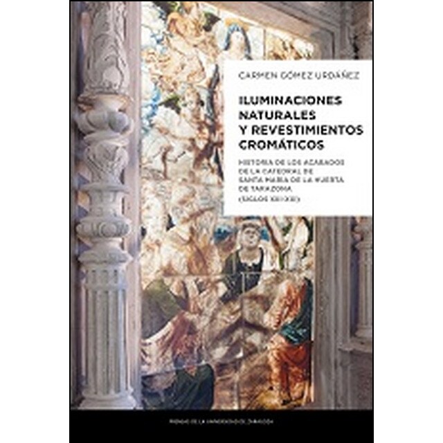 Iluminaciones naturales y revestimientos cromáticos: historia de los acabados de la catedral de santa maría de la huerta de tarazona.pdf