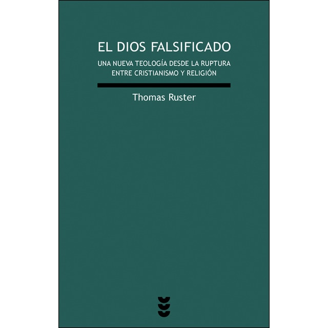 El dios falsificado: Una nueva teología desde la ruptura entre cristianismo y religión.pdf