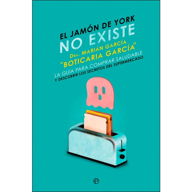 El jamón de york no existe: La guía para comprar saludable y descubrir los secretos del supermercado.pdf