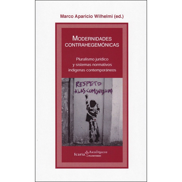 Modernidades contrahegemonicas: Pluralismo juridico y sistemas normativos indigenas contemporaneos.pdf