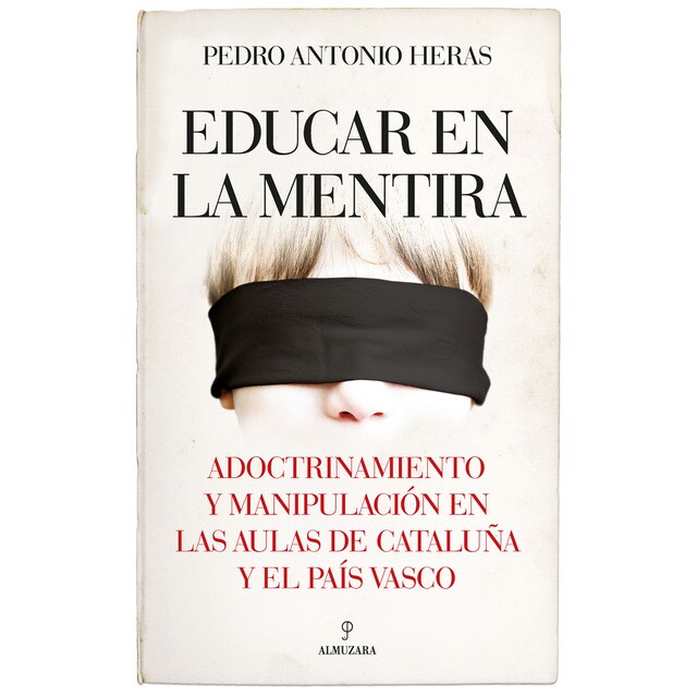 Educar en la mentira: Adoctrinamiento y manipulación en las aulas de cataluña y el país vasco.pdf