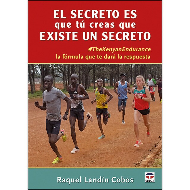 El secreto es que tú creas que existe un secreto: #thekenianendurance la fórmula que te dará la respuesta.pdf