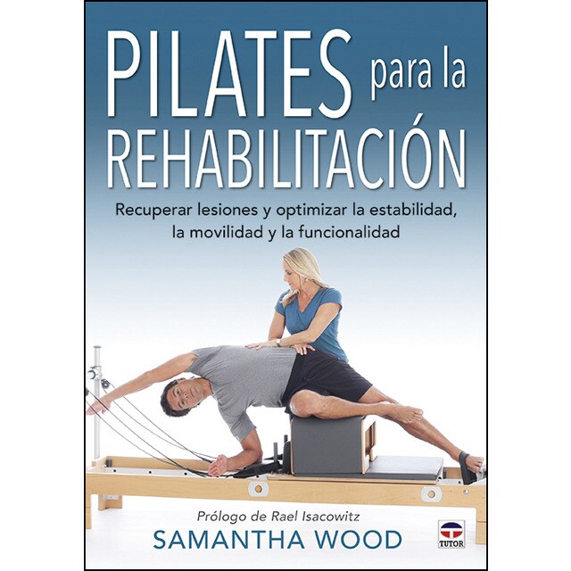 Pilates para la rehabilitación: Recuperar lesiones y optimizar la estabilidad, la movilidad y la funcionalidad.pdf