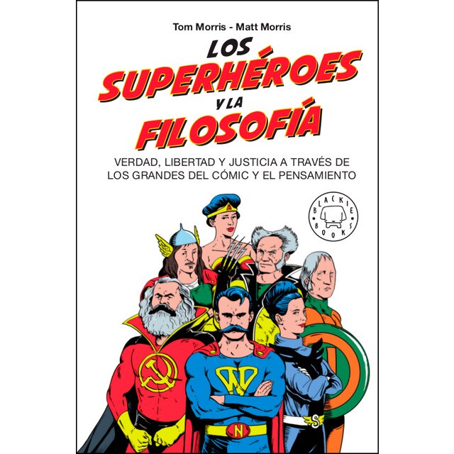 Los superhéroes y la filosofía: Verdad, libertad y justicia a través de los grandes del cómic y el pensamiento.pdf
