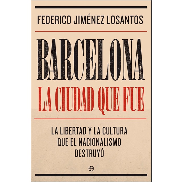 Barcelona. La ciudad que fue: La libertad y la cultura que el nacionalismo destruyó.pdf