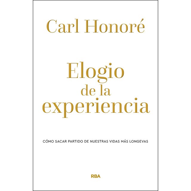Elogio de la experiencia: Cómo sacar partido de nuestras vidas más longevas.pdf