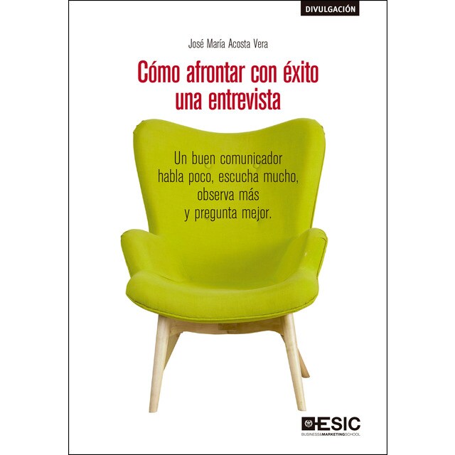 Cómo afrontar con éxito una entrevista: Un buen comunicador habla poco, escucha mucho, observa más y pregunta mejor.pdf