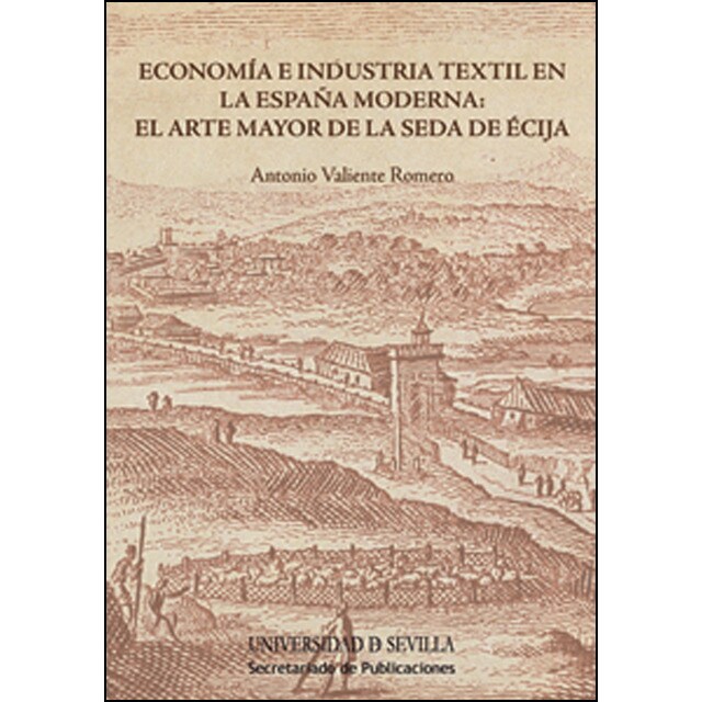 Economía e industria textil en la españa moderna: el arte mayor de la seda de écija.pdf
