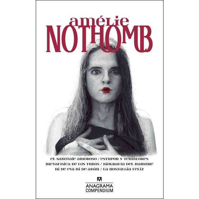 Amélie Nothomb: El sabotaje amoroso / Estupor y temblores / Metafísica de los tubos / Biografía del hambre / Ni de Eva ni de Adán / La (Tapa blanda)