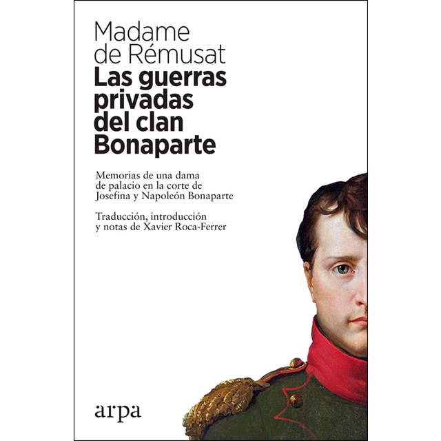 Las guerras privadas del clan bonaparte: Memorias de una dama de palacio en la corte de josefina y napoleón bonaparte (Tapa blanda)