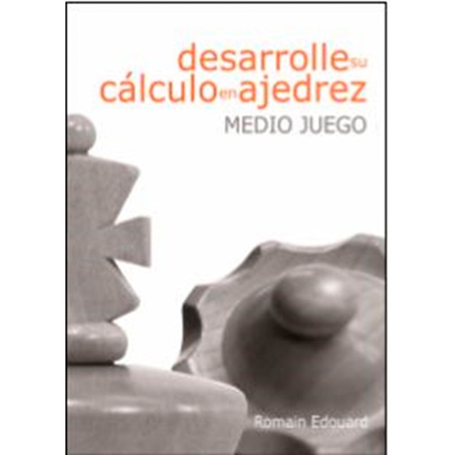 Desarrolle su cálculo en ajedrez: 1. Medio juego (Tapa blanda)