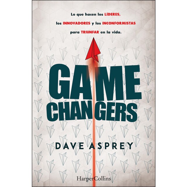 Game changers. Lo que hacen los líderes, los innovadores y los inconformistas par (Tapa blanda)
