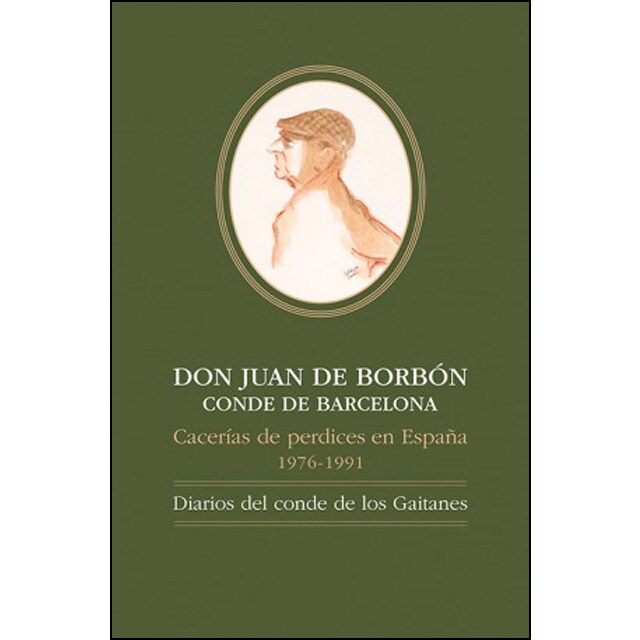 DON JUAN DE BORBÓNCONDE DE BARCELONA, Cacerías de perdices en España, 1976-1991: Diarios del conde de los Gaitanes
