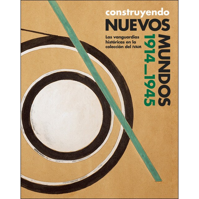 Construyendo nuevos mundos 1914-1945. : Las vanguardias históricas en la colección del ivam (Tapa blanda)