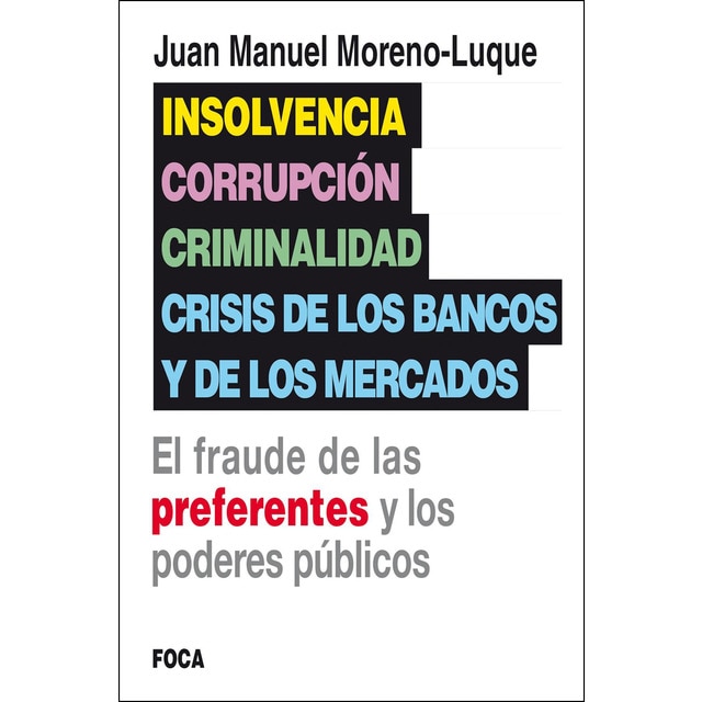 Insolvencia, corrupción, criminalidad y crisis de los bancos y de los mercados: El fraude de las preferentes y los poderes público (Tapa blanda)