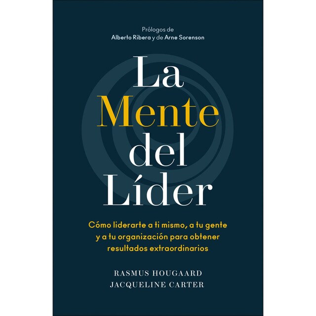 La mente del líder: Cómo liderarte a ti mismo, a tu gente y a tu organización para obtener resultados extraordinarios