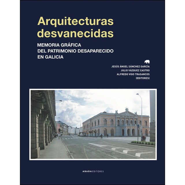 Arquitecturas desvanecidas: Memoria gráfica del patrimonio desaparecido en galicia (Tapa blanda)