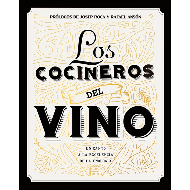 Los cocineros del vino: Un canto a la excelencia de la enología. Prólogos de Josep Roca y Rafael Ansón (Tapa dura)