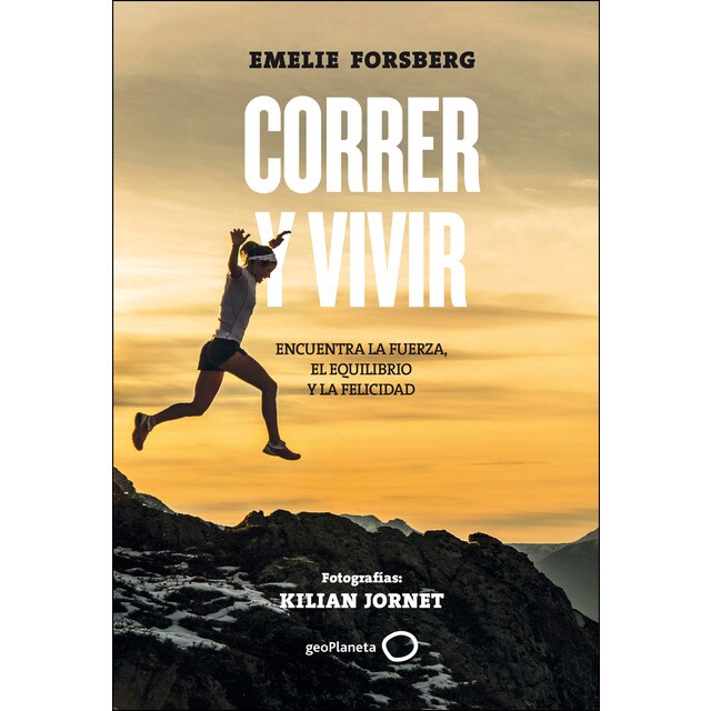 Correr y vivir: Encuentra la fuerza, el equilibrio y la felicidad. Fotografías: kilian jornet (Tapa dura)