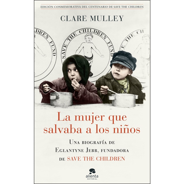 La mujer que salvaba a los niños: Una biografía de eglantyne jebb, fundadora de save the children (Tapa blanda)