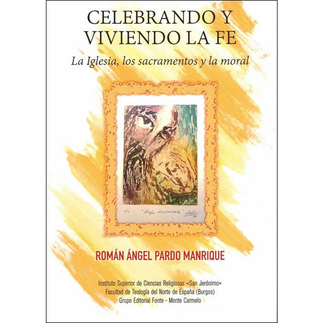 Celebrando y viviendo la fe: la iglesia, los sacramentos y la moral (Tapa blanda con solapas)