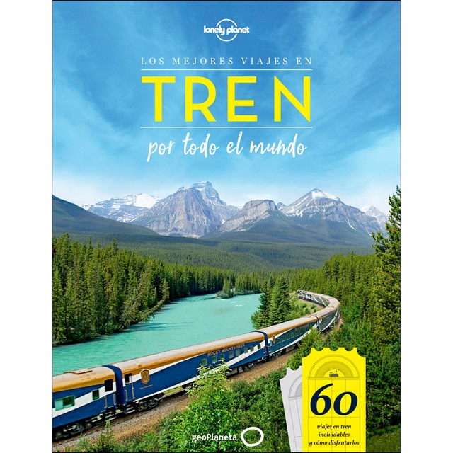 Los mejores viajes en tren por todo el mundo: 60 viajes en tren inolvidables y cómo disfrutarlos