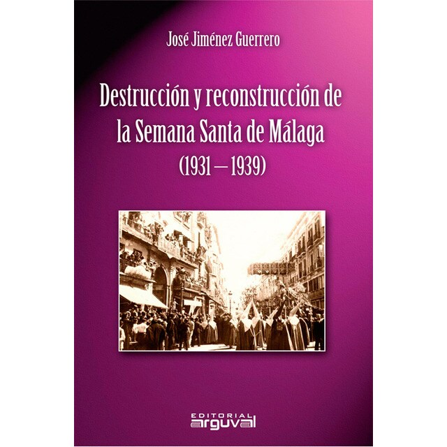 Destrucción y reconstrucción de la semana santa de málaga (1931-1939)
