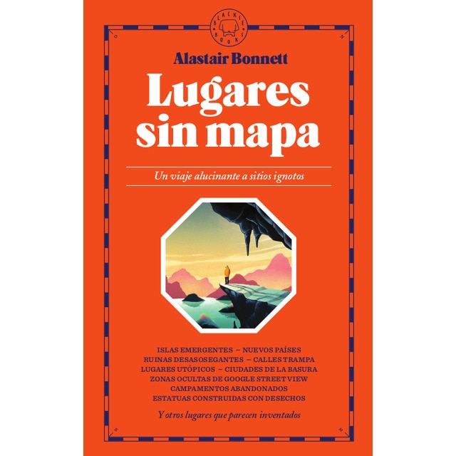 Lugares sin mapa: Un viaje alucinante a sitios ignotos