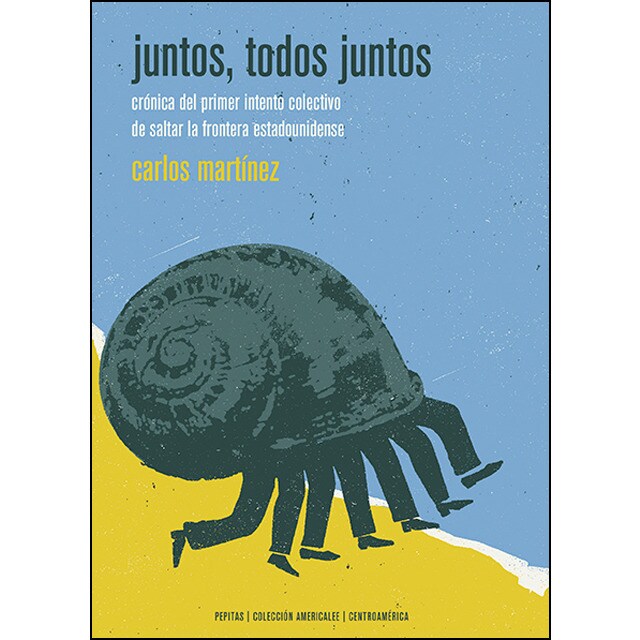 Juntos, todos juntos: Crónica del primer intento colectivo de saltar la frontera estadounidense (Tapa blanda)