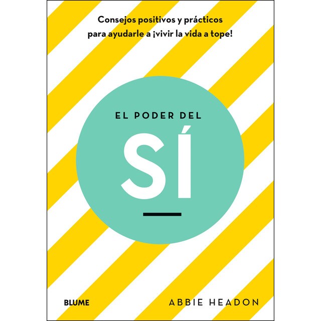 El poder del sí: Consejos positivos y prácticos para ayudarle a vivir la vida a tope (Tapa blanda)